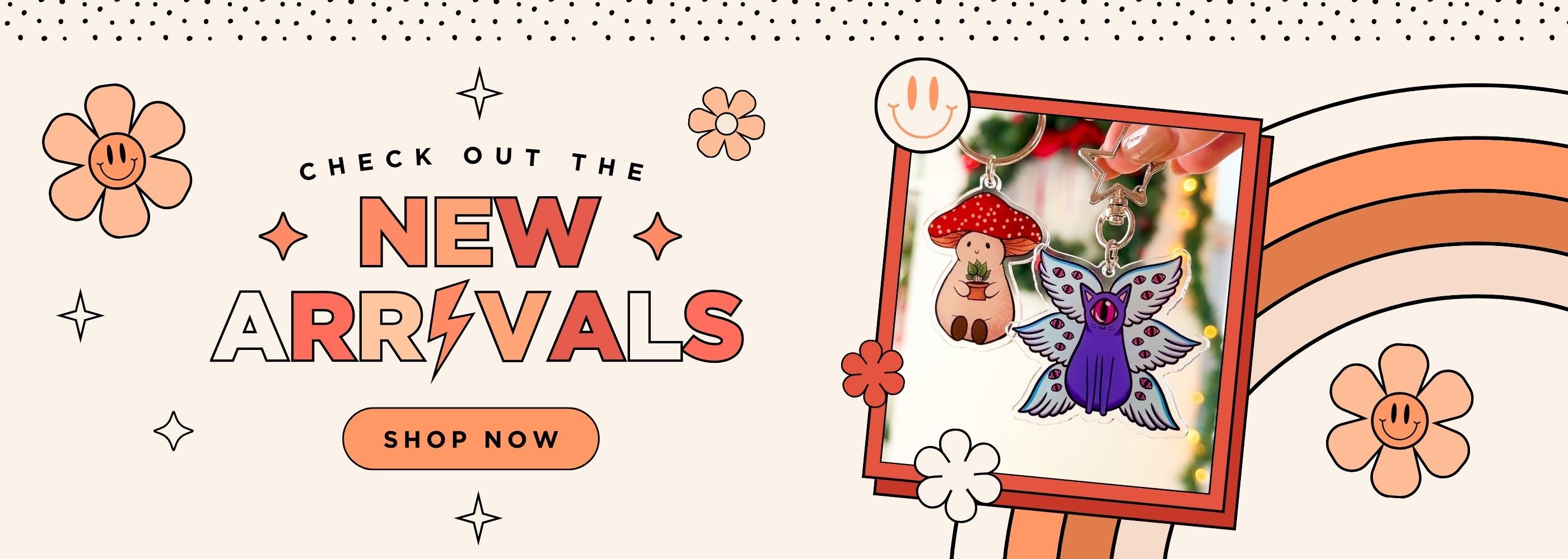 Banner reads "check out the new arrivals" the "i" in "arrivals" looks like a lightning bolt. An image on the banner shows two keychains. There are doodles of a rainbow and flowers on the banner. The colors are shades of orange and cream.
