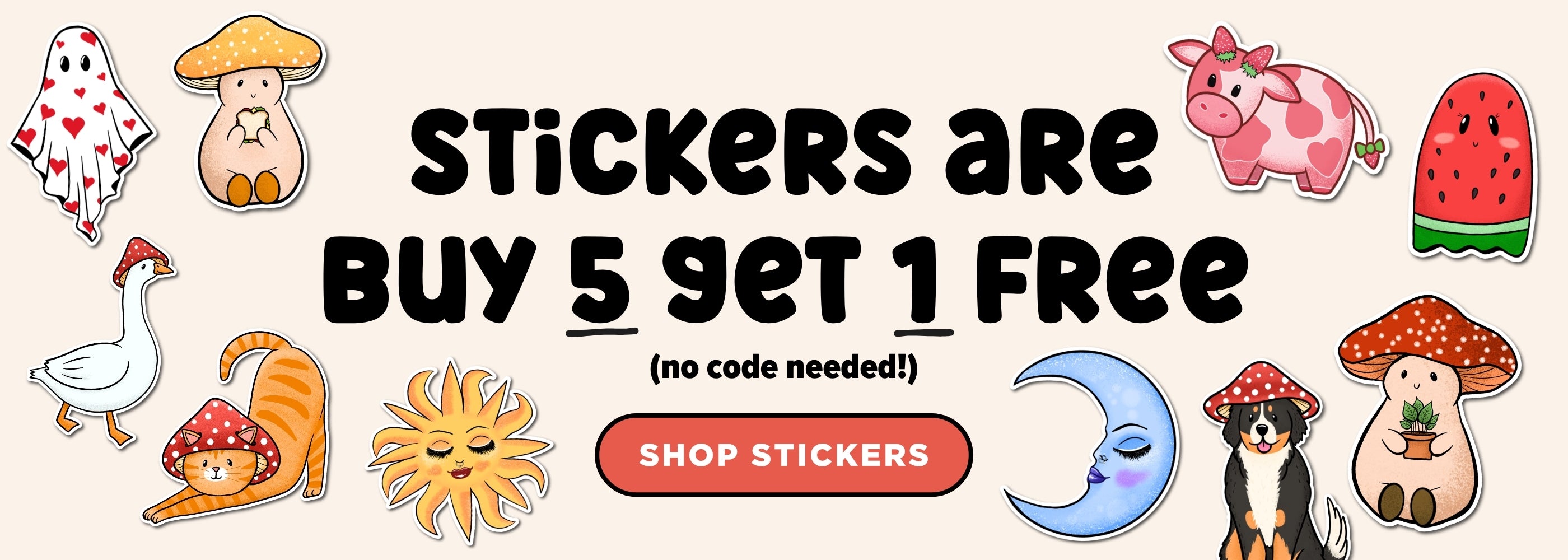 Promotional banner for stickers with the text 'STICKERS ARE BUY 5 GET 1 FREE (no code needed!)' and a red 'SHOP STICKERS' button. The design shows multiple cartoon sticker illustrations including a ghost, mushroom, cow, watermelon, goose, sun, moon, dog, and mushrooms on a light beige background.