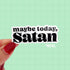 Hand holding a sticker that reads "maybe today, Satan" in black text