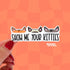 This rectangle-shaped sticker features the text "show me your kitties." Above the text are three different pairs of cat ears - one set is orange, the other is cream and brown, and the last set of kitty ears is a medium grey. The sticker is cut to reflect the shape of each individual pair of cat ears.